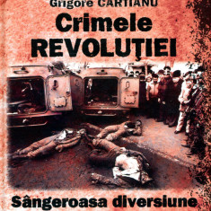 Crimele revolutiei - Grigore Cartianu