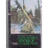 EXPLOATAREA ARBORILOR CU COROANA-DUMITRU CARLOGANU, VASILE ANDREESCU-227844