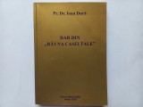 Pr. Dr. IOAN DURA - DAR DIN RAVNA CASEI TALE [CU DEDICATIE SI AUTOGRAF]