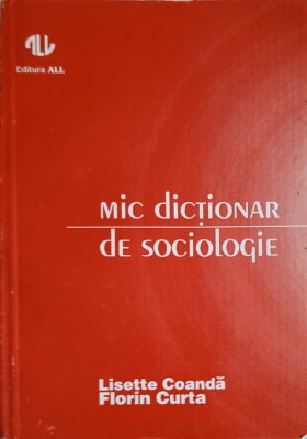MIC DICTIONAR DE SOCIOLOGIE-FLORIN CURTA, LISETTE COANDA-220552 foto