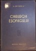 Chirurgia Esofagului - Dan Gavriliu, Ed. Medicala 1957, Romana, Chirurgie, Medicina, Carte Cartonata
