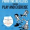 Integrating Primitive Reflexes Through Play and Exercise: An Interactive Guide to the Asymmetrical Tonic Neck Reflex (ATNR)