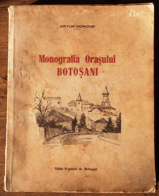 Artur Gorovei - Monografia Orașului Botoșani - 1926 ** foto