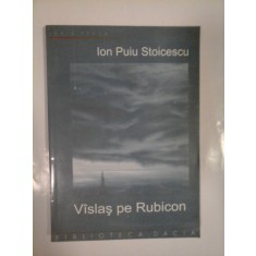 VISLAS PE RUBICON - ION PUIU STOICESCU- ( autograf si dedicatie ).