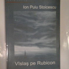 VISLAS PE RUBICON - ION PUIU STOICESCU- ( autograf si dedicatie ).