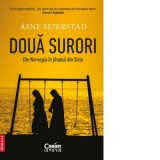 Doua surori. Din Norvegia in jihadul din Siria - Claudia Roxana Olteanu, Asne Seierstad