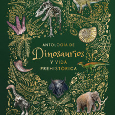 Antologia de Dinosaurios Y Vida Prehistorica