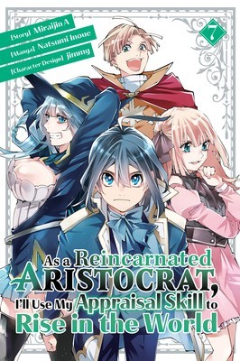 As a Reincarnated Aristocrat, I&#039;ll Use My Appraisal Skill to Rise in the World 7 (Manga)