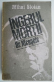 Ingerul mortii. Exterminatorul Dr. Mengele &ndash; Mihai Stoian
