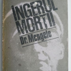 Ingerul mortii. Exterminatorul Dr. Mengele – Mihai Stoian