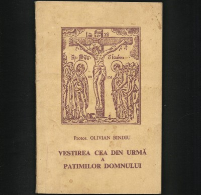 RARĂ! VESTIREA CEA DIN URMĂ A PATIMILOR DOMNULUI - PROTOS. OLIVIAN BINDIU foto