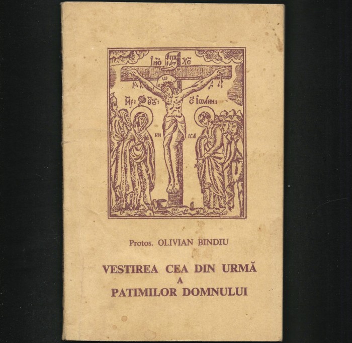 RARĂ! VESTIREA CEA DIN URMĂ A PATIMILOR DOMNULUI - PROTOS. OLIVIAN BINDIU