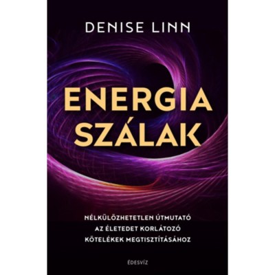 Energiasz&amp;aacute;lak - N&amp;eacute;lk&amp;uuml;l&amp;ouml;zhetetlen &amp;uacute;tmutat&amp;oacute; az &amp;eacute;letedet korl&amp;aacute;toz&amp;oacute; k&amp;ouml;tel&amp;eacute;kek megtiszt&amp;iacute;t&amp;aacute;s&amp;aacute;hoz - Denise Linn foto