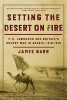 Setting the Desert on Fire: T.E. Lawrence and Britain&#039;s Secret War in Arabia, 1916-1918
