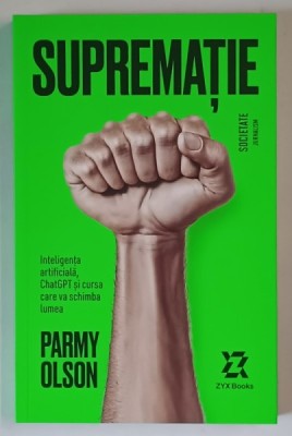 SUPREMATIE , INTELIGENTA ARTIFICIALA , CHATGPT SI CRUSA CARE VA SCHIMBA LUMEA de PARMY OLSON , 2025 foto