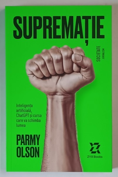 SUPREMATIE , INTELIGENTA ARTIFICIALA , CHATGPT SI CRUSA CARE VA SCHIMBA LUMEA de PARMY OLSON , 2025