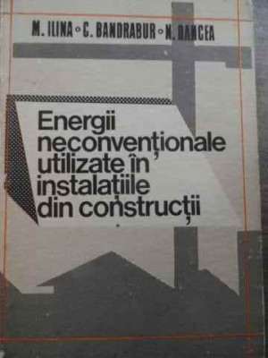 Energii Neconventionale Utilizate In Instalatiile Din Constru - M.ilina C.bandrabur N.oancea ,524466 foto
