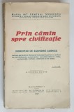 PRIN CAMIN SPRE CIVILIZATIE , INDREPTAR DE ECONOMIE CASNICA , A CINCEA EDITIE de MARIA INT. GENERAL DOBRESCU , 1927 *EDITIE BROSATA