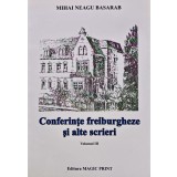 Conferinte freiburgheze si alte scrieri, vol. 3 - 2013 - Mihai Neagu Basarab (AZ205)