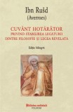 Cuv&acirc;nt hotăr&acirc;tor privind stabilirea legăturii dintre filosofie și legea revelată (ediție bilingvă) - Paperback brosat - Ibn Ru&scaron;d (Averroes) - Polirom