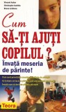 Cum sa-ti ajuti copilul?Invata meseria de parinte! mh
