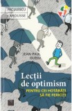 Lectii de optimism pentru cei hotarati sa fie fericiti - Jean Paul Guedj - Editura Niculescu