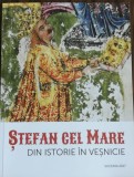 (B.D.G.) STEFAN CEL MARE DIN ISTORIE IN VESNICIE