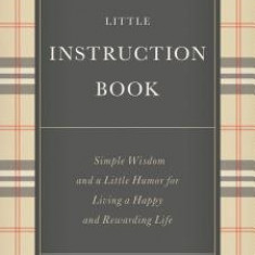 Life's Little Instruction Book: Simple Wisdom and a Little Humor for Living a Happy and Rewarding Life