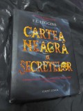 CARTEA NEAGRA A SECRETELOR-F.F.Higgins-Editura Corint junior,2008-traducere de Sorin Voinea-nefolosita-318 pagini-uzura pe coltul cartii, Dreptunghiular, Lemn