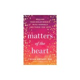 Matters of the Heart: Healing Your Relationship with Yourself and Those You Love