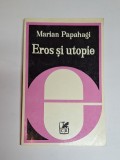 Eros și utopie &ndash; Aut. Marian Papahagi, Ed. Cartea Rom&acirc;nească, 1980