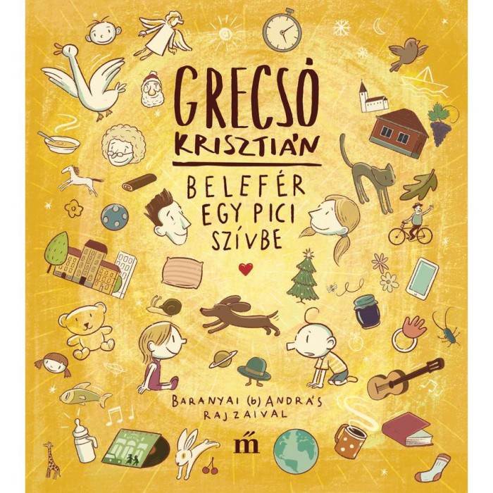 Belef&eacute;r egy pici sz&iacute;vbe - Baranyai (b) Andr&aacute;s illusztr&aacute;ci&oacute;ival - Grecs&oacute; Kriszti&aacute;n