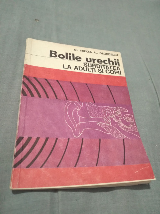 BOLILE URECHII SURDITATEA LA ADULTI SI COPII-MIRCEA AL.GEORGESCU