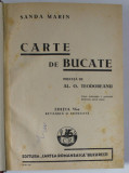 CARTE DE BUCATE de SANDA MARIN, EDITIA A VI-A, PREFATA DE AL. O. TEODOREANU - BUCURESTI, 1941