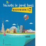 Vacanta in jurul lumii. Matematica, clasa a VII-a