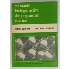 SUBSTANTE BIOLOGIC ACTIVE DIN ORGANISME MARINE de MIHAI SERBAN si NATALIA ROSOIU , 1992