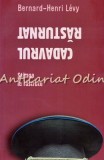 Cadravul Rasturnat - Bernard-Henri Levy, Curtea Veche, 2009, Constelatii, Roman, 325 pagini