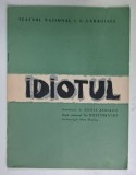 IDIOTUL , dramatizare de ANDREI BARSACO , dupa romanul lui DOSTOIEVSKI , CAIET PROGRAM TEATRUL NATIONAL ' I.L. CARAGIALE ' , ANII ' 60 - '70