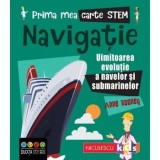 Cumpara ieftin Navigatie. Uimitoarea evolutie a navelor si submarinelor. Prima mea carte Stem/Anne Rooney