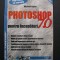 Photoshop 7.0 pentru incepatori - Michael Karbo