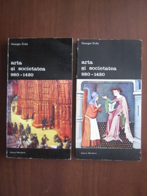 Georges Duby - Arta și societatea 980-1420 ( 2 vol. ) foto