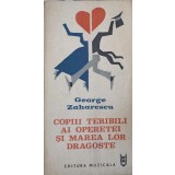 COPIII TERIBILI AI OPERETEI SI MAREA LOR DRAGOSTE-GEORGE ZAHARESCU-156733
