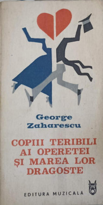 COPIII TERIBILI AI OPERETEI SI MAREA LOR DRAGOSTE-GEORGE ZAHARESCU foto