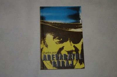 Adevaratul curaj - Charles Portis - 1979 foto