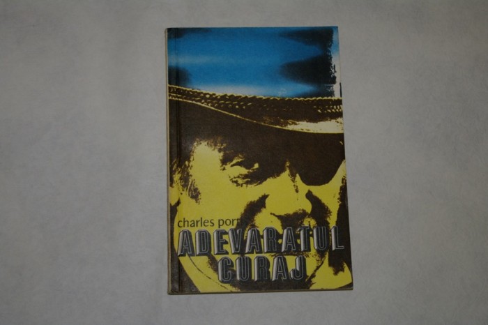 Adevaratul curaj - Charles Portis - 1979