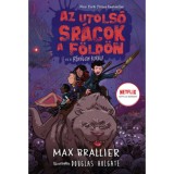 Az utols&oacute; sr&aacute;cok a F&ouml;ld&ouml;n &eacute;s a R&eacute;m&aacute;lom Kir&aacute;ly - Az utols&oacute; sr&aacute;cok a F&ouml;ld&ouml;n 3. - Max Brallier