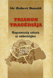 Trianon trag&eacute;di&aacute;ja - Magyarorsz&aacute;g sz&oacute;zata az emberis&eacute;ghez - Sir Robert Donald