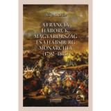A francia h&aacute;bor&uacute;k, Magyarorsz&aacute;g &eacute;s a Habsburg Monarchia (1792-1815) - Nagy-L. Istv&aacute;n
