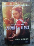 Cautand-o pe Alaska - John Green