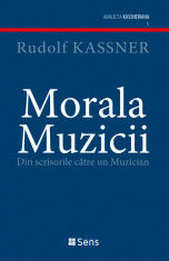 Morala Muzicii - Din scrisorile catre un Muzician - Rudolf Kassner Ed. Sens 2020 foto